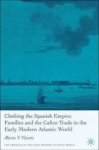 Clothing The Spanish Empire - Families And The Calico Trade In The Early Modern Atlantic World Hardcover Annotated Edition