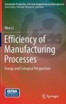 Efficiency Of Manufacturing Processes - Energy And Ecological Perspectives Hardcover 2015 Ed.