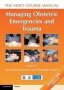 Managing Obstetric Emergencies And Trauma - The Moet Course Manual   Paperback 3RD Revised Edition