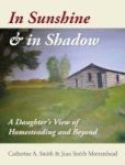 In Sunshine And In Shadow - A Daughter& 39 S View Of Homesteading And Beyond Hardcover