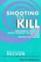 Shooting To Kill - How An Independent Producer Blasts Through The Barriers To Make Movies That Matter Paperback New Edition