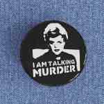 I Am Talking Murder Badge magnet