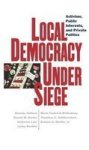 Local Democracy Under Siege - Activism Public Interests And Private Politics Hardcover New