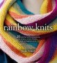Rainbow Knits - 20 Colorful Knitting Patterns In Stripes Ombra Shades And Variegated Yarns   Paperback