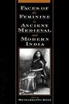 Faces of the Feminine in Ancient, Medieval, and Modern India