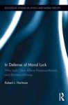 In Defense Of Moral Luck - Why Luck Often Affects Praiseworthiness And Blameworthiness Hardcover