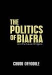 The Politics Of Biafra - And The Future Of Nigeria Hardcover