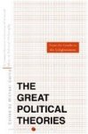 Great Political Theories Volume 1 - A Comprehensive Selection Of The Crucial Ideas In Political Philosophy From The Greeks To Th
