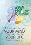 If You Can Change Your Mind You Can Change Your Life.