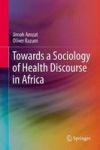 Towards A Sociology Of Health Discourse In Africa Hardcover 1ST Ed. 2018