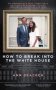 How To Break Into The White House - An Irrepressible Small-town Girl&  39 S Up-close And Personal Tale Of Presidents Gangsters And Spies   Hardcover