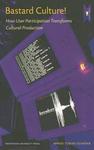 Bastard Culture! - How User Participation Transforms Cultural Production Paperback
