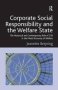 Corporate Social Responsibility And The Welfare State - The Historical And Contemporary Role Of Csr In The Mixed Economy Of Welfare   Hardcover New Ed