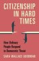 Citizenship In Hard Times - How Ordinary People Respond To Democratic Threat   Hardcover New Ed