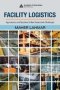 Facility Logistics - Approaches And Solutions To Next Generation Challenges   Hardcover