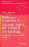 Multimodal Perspectives Of Language Literacy And Learning In Early Childhood - The Creative And Critical Art Of Making Meaning H