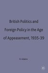 British Politics And Foreign Policy In The Age Of Appeasement 1935-39