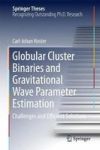 Globular Cluster Binaries And Gravitational Wave Parameter Estimation - Challenges And Efficient Solutions Hardcover 1ST Ed. 201