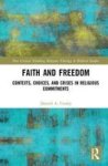 Faith And Freedom: Contexts Choices And Crises In Religious Commitments Routledge New Critical Thinking In Religion Theology A