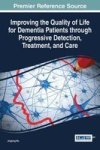 Improving The Quality Of Life For Dementia Patients Through Progressive Detection Treatment And Care Hardcover