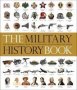 The Military History Book - The Ultimate Visual Guide To The Weapons That Shaped The World   Hardcover