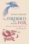 The Firebird And The Fox - Russian Culture Under Tsars And Bolsheviks   Hardcover
