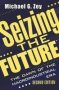 Seizing The Future - Dawn Of The Macroindustrial Era   Hardcover 2ND Edition