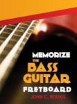 Memorize The Bass Guitar Fretboard - 2017 Edition Hardcover
