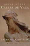 Lvar Nez Cabeza De Vaca - American Trailblazer Hardcover