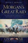 Morgan& 39 S Great Raid - The Remarkable Expedition From Kentucky To Ohio Paperback