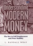 Understanding Modern Money:the Key To Full Employment And Price Stability