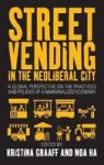 Street Vending In The Neoliberal City: A Global Perspective On The Practices And Policies Of A Marginalized Economy