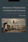 A Histories Of Nationalism In Ireland And Germany - A Comparative Study From 1800 To 1932 Hardcover