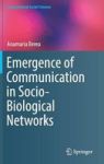 Emergence Of Communication In Socio-biological Networks Hardcover 1ST Ed. 2018