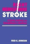 Right Hemisphere Stroke - A Victim Reflects On Rehabilitative Medicine Hardcover
