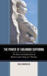 The Power Of Unearned Suffering - The Roots And Implications Of Martin Luther King Jr.& 39 S Theodicy Hardcover