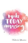 Make Today Amazing Workbook Of Affirmations Make Today Amazing Workbook Of Affirmations - Bullet Journal Food Diary Recipe Noteb