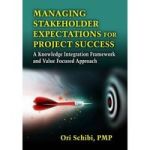 Managing Stakeholder Expectations - A Knowledge Integration Framework And Value Focused Approach Hardcover