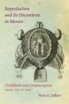 Reproduction And Its Discontents In Mexico - Childbirth And Contraception From 1750 To 1905 Hardcover