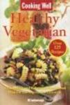 Cooking Well: Healthy Vegetarian - Over 125 Recipes Including a Complete and Balanced Nutritional Plan for the Vegetarian Lifest