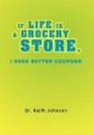 If Life is A Grocery Store, I Need Better Coupons Hardcover