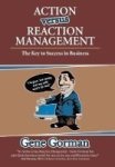 Action Versus Reaction Management - The Key To Success In Business Hardcover