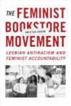 The Feminist Bookstore Movement - Lesbian Antiracism And Feminist Accountability Hardcover