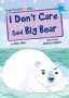 I Don&  39 T Care Said Big Bear -   Blue Early Reader     Paperback