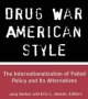 Drug War American Style - The Internationalization Of Failed Policy And Its Alternatives   Paperback