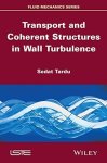 Transport And Coherent Structures In Wall Turbulence Fluid Mechanics