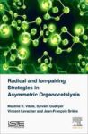 Radical And Ion-pairing Strategies In Asymmetric Organocatalysis Hardcover