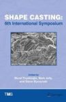 Shape Casting - 6TH International Symposium Hardcover 1ST Ed. 2016