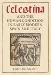 Celestina And The Human Condition In Early Modern Spain And Italy Hardcover