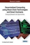 Decentralized Computing Using Block Chain Technologies And Smart Contracts - Emerging Research And Opportunities Hardcover
